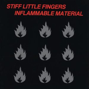 STIFF LITTLE FINGERS - INFLAMMABLE MATERIAL