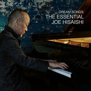JOE HISAISHI - DREAM SONGS / THE ESSENTIAL JOE HISAISHI